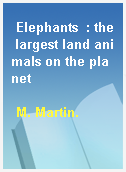 Elephants  : the largest land animals on the planet