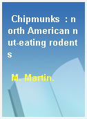 Chipmunks  : north American nut-eating rodents