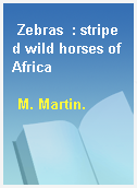 Zebras  : striped wild horses of Africa