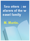 Sea otters  : seafarers of the weasel family