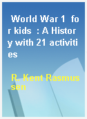 World War 1  for kids  : A History with 21 activities