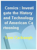 Comics : Investigate the History and Technology of American Cartooning