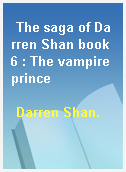 The saga of Darren Shan book 6 : The vampire prince
