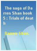 The saga of Darren Shan book 5 : Trials of death