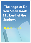 The saga of Darren Shan book 11 : Lord of the shadows