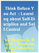 Think Before You Act  : Learning about Self-Discipline and Self-Control
