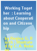 Working Together  : Learning about Cooperation and Citizenship