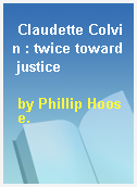 Claudette Colvin : twice toward justice