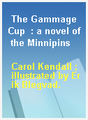 The Gammage Cup  : a novel of the Minnipins