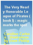 The Very Nearly Honorable League of Pirates (book I) : magic marks the spot