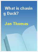 What is chasing Duck?