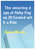 The amazing days of Abby Hayes 20:Sealed with a Kiss