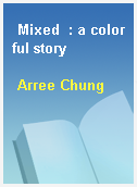 Mixed  : a colorful story