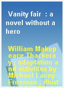 Vanity fair  : a novel without a hero
