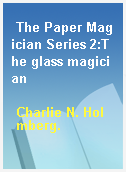 The Paper Magician Series 2:The glass magician