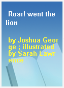 Roar! went the lion