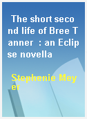 The short second life of Bree Tanner  : an Eclipse novella