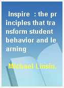 Inspire  : the principles that transform student behavior and learning