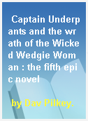 Captain Underpants and the wrath of the Wicked Wedgie Woman : the fifth epic novel