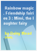 Rainbow magic. Friendship fairies 3 : Mimi, the laughter fairy