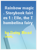 Rainbow magic. Storybook fairies 1 : Elle, the Thumbelina fairy