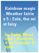 Rainbow magic. Weather fairies 5 : Evie, the mist fairy