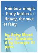 Rainbow magic. Party fairies 4 : Honey, the sweet fairy