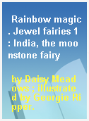Rainbow magic. Jewel fairies 1 : India, the moonstone fairy