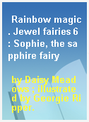 Rainbow magic. Jewel fairies 6 : Sophie, the sapphire fairy