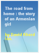 The road from home : the story of an Armenian girl