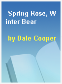 Spring Rose, Winter Bear