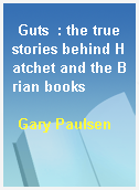 Guts  : the true stories behind Hatchet and the Brian books