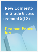New Cornerstone Grade 6 : assessment 5(TX)