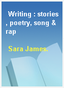 Writing : stories, poetry, song & rap