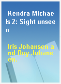 Kendra Michaels 2: Sight unseen