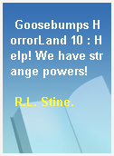 Goosebumps HorrorLand 10 : Help! We have strange powers!