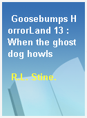 Goosebumps HorrorLand 13 : When the ghost dog howls