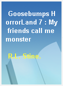 Goosebumps HorrorLand 7 : My friends call me monster