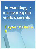 Archaeology  : discovering the world