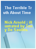 The Terrible Truth About Time