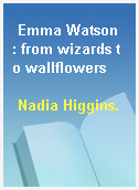 Emma Watson  : from wizards to wallflowers