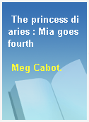 The princess diaries : Mia goes fourth