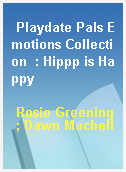 Playdate Pals Emotions Collection  : Hippp is Happy