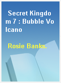 Secret Kingdom 7 : Bubble Volcano