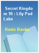 Secret Kingdom 10 : Lily Pad Lake