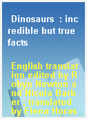 Dinosaurs  : incredible but true facts