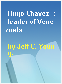 Hugo Chavez  : leader of Venezuela
