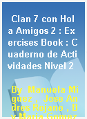 Clan 7 con Hola Amigos 2 : Exercises Book : Cuaderno de Actividades Nivel 2