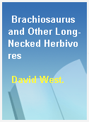 Brachiosaurus and Other Long-Necked Herbivores