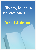 Rivers, lakes, and wetlands.
